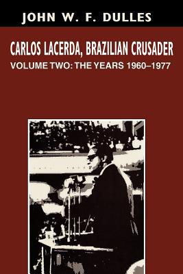 Book Carlos Lacerda, Brazilian Crusader: Volume II: The Years 1960-1977 (Volume 2) free