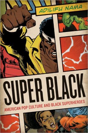 Book Super Black: American Pop Culture and Black Superheroes free