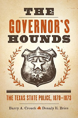 Book The Governor's Hounds: The Texas State Police, 1870–1873 (Jack and Doris Smothers Series in Texas History, Life, and Culture) free