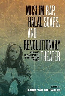 Book Muslim Rap, Halal Soaps, and Revolutionary Theater: Artistic Developments in the Muslim World free