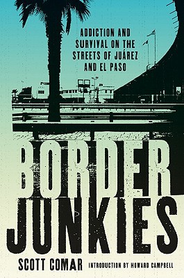 Book Border Junkies: Addiction and Survival on the Streets of Juárez and El Paso (Inter-America (Paperback)) free