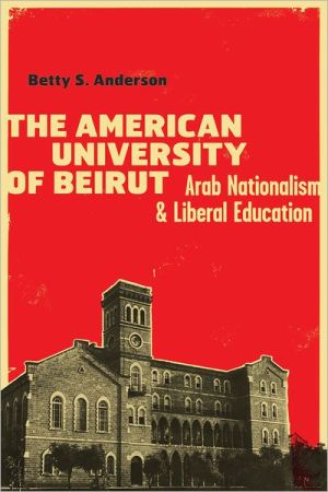 Book The American University of Beirut: Arab Nationalism and Liberal Education free