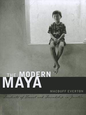 Book The Modern Maya: Incidents of Travel and Friendship in Yucatán (The William and Bettye Nowlin Series in Art, History, and Culture of the Western Hemisphere) free