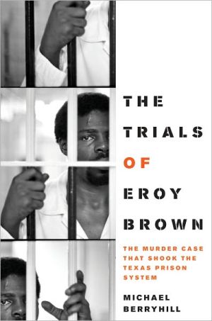 Book The Trials of Eroy Brown: The Murder Case That Shook the Texas Prison System (Jack and Doris Smothers Series in Texas History, Life, and Culture) free