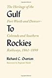 Book Gulf To Rockies: The Heritage of the Fort Worth and Denver–Colorado and Southern Railways, 1861–1898 (Norhwestern Study in Business History,) free