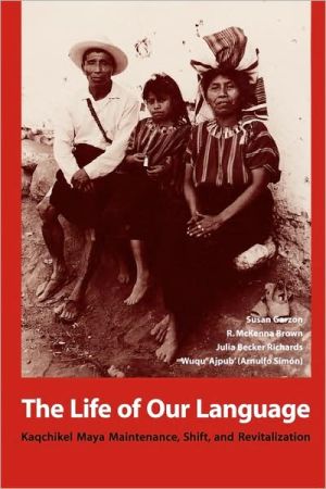 Book The Life of Our Language: Kaqchikel Maya Maintenance, Shift, and Revitalization free