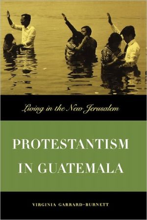 Book Protestantism In Guatemala: Living In The New Jerusalem free