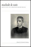 Book Machado de Assis: Reflections on a Brazilian Master Writer (LLILAS Critical Reflections on Latin America Series) free