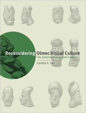 Book Reconsidering Olmec Visual Culture: The Unborn, Women, and Creation (William and Bettye Nowlin Series in Art, History, and Cultur) free