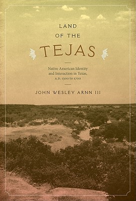 Book Land of the Tejas: Native American Identity and Interaction in Texas, A.D. 1300 to 1700 (Clifton and Shirley Caldwell Texas Heritage) free