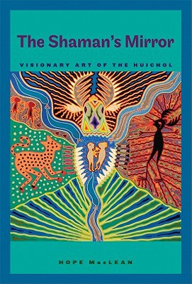 Book The Shaman’s Mirror: Visionary Art of the Huichol (Joe R. and Teresa Lozana Long Series in Latin American and Latino Art and Culture (Hardcover)) free