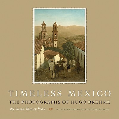 Book Timeless Mexico: The Photographs of Hugo Brehme (Southwestern & Mexican Photography Series) free