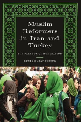 Book Muslim Reformers in Iran and Turkey: The Paradox of Moderation (Modern Middle East (Paperback)) free