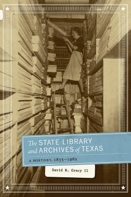 Book The State Library and Archives of Texas: A History, 1835-1962 free