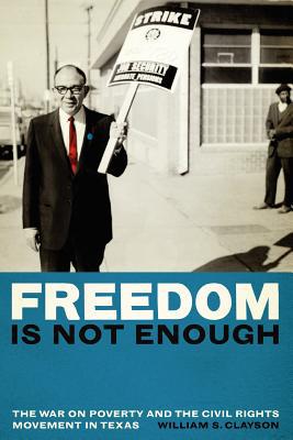 Book Freedom Is Not Enough: The War on Poverty and the Civil Rights Movement in Texas free