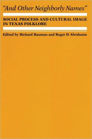Book And Other Neighborly Names: Social Process and Cultural Image in Texas Folklore (The Dan Danciger Publication Series) free
