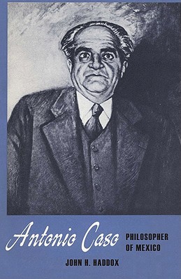 Book Antonio Caso: Philosopher of Mexico (Texas Pan American Series) free