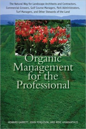 Book Organic Management for the Professional: The Natural Way for Landscape Architects and Contractors, Commercial Growers, Golf Course Managers, Park ... Turf Managers, and Other Stewards of the Land free