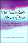 Book The Unreadable Shores Of Love: Turkish Modernity And Mystic Romance free