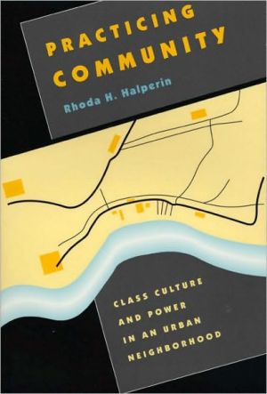 Book Practicing Community: Class Culture and Power in an Urban Neighborhood free