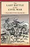 Book The Last Battle of the Civil War: Palmetto Ranch (Clifton and Shirley Caldwell Texas Heritage Series, No. 4) free