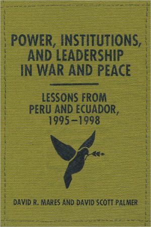 Book Power, Institutions, And Leadership In War And Peace: Lessons From Peru And Ecuador, 1995–1998 free Book Power, Institutions, And Leadership In War And Peace: Lessons From Peru And Ecuador, 1995–1998 free
