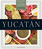Book Yucatán: Recipes from a Culinary Expedition (William and Bettye Nowlin Series in Art, History, and Cultur) free