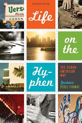Book Life on the Hyphen: The Cuban-American Way, Revised Edition free
