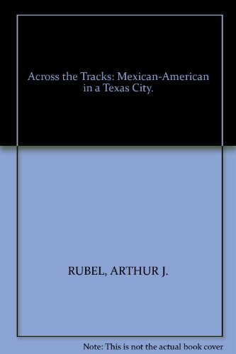 Book Across The Tracks: Mexican Americans In A Texas City (hogg Foundation) free