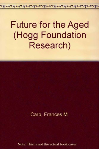 Book Future For The Aged (hogg Foundation Research) free