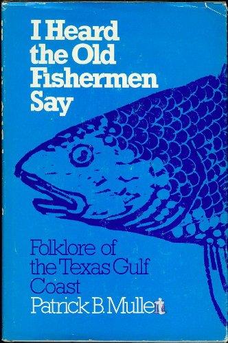 Book I heard the old fishermen say: Folklore of the Texas Gulf Coast free