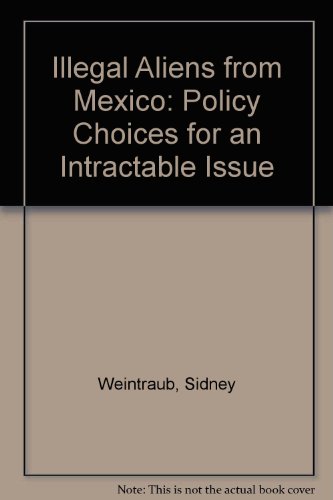 Book The illegal alien from Mexico: Policy choices for an intractable issue free