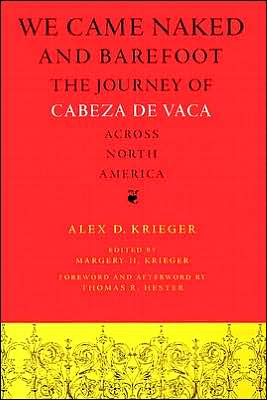 Book We Came Naked and Barefoot: The Journey of Cabeza de Vaca across North America (Texas Archaeology and Ethnohistory Series) free