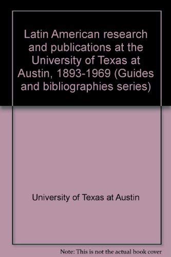 Book Latin American research and publications at the University of Texas at Austin, 1893-1969 (Guides and bibliographies series:) free