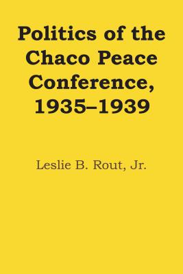 Book Politics of the Chaco Peace Conference, 1935–1939 (LLILAS Latin American Monograph Series) free