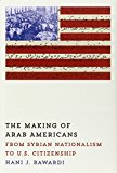 Book The Making of Arab Americans: From Syrian Nationalism to U.S. Citizenship free