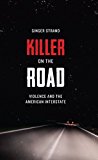 Book Killer on the Road: Violence and the American Interstate (Discovering America (University of Texas Press)) free