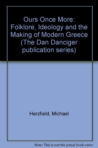 Book Ours once more: Folklore, ideology, and the making of modern Greece (The Dan Danciger publication series) free