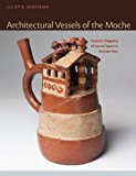 Book Architectural Vessels of the Moche: Ceramic Diagrams of Sacred Space in Ancient Peru (Latin American and Caribbean Arts and Culture Publication Initiative, Mellon Foundation) free
