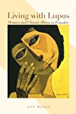 Book Living with Lupus: Women and Chronic Illness in Ecuador (Louann Atkins Temple Women & Culture) free