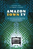 Book Amazon Town TV: An Audience Ethnography in Gurupá, Brazil (Joe R. and Teresa Lozano Long Series in Latin American and L) free