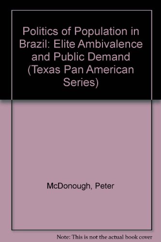 Book The Politics of Population in Brazil: Elite Ambivalence and Public Demand (Texas Pan American Series) free
