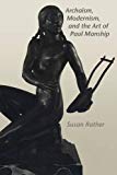 Book Archaism, Modernism, and the Art of Paul Manship (American Studies Series) free
