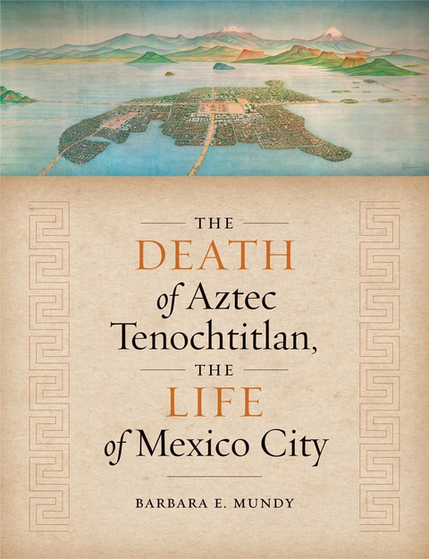 Book The Death of Aztec Tenochtitlan, the Life of Mexico City free