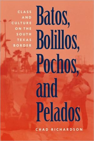 Book Batos, Bolillos, Pochos, and Pelados: Class and Culture on the South Texas Border free