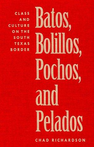 Book Batos, Bolillos, Pochos, and Pelados: Class and Culture on the South Texas Border free
