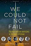 Book We Could Not Fail: The First African Americans in the Space Program free