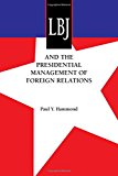 Book LBJ and the Presidential Management of Foreign Relations (An Administrative History of the Johnson Presidency) free
