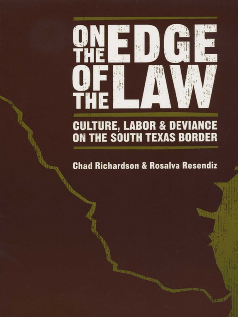 Book On the Edge of the Law: Culture, Labor, and Deviance on the South Texas Border free