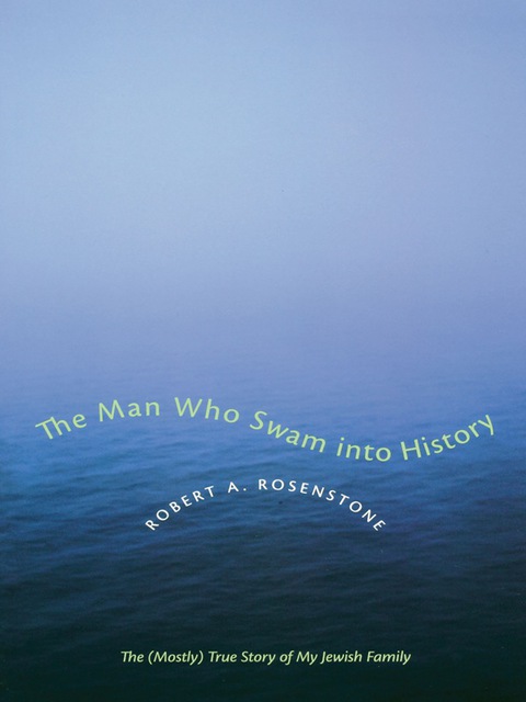 Book The Man Who Swam into History: The (Mostly) True Story of My Jewish Family (Jewish History, Life, and Culture (Paperback)) free